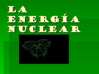 La energía nuclear 