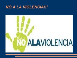 NO A LA VIOLENCIA!!!
 