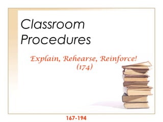 Classroom
Procedures
Explain, Rehearse, Reinforce!
(174)

167-194

 