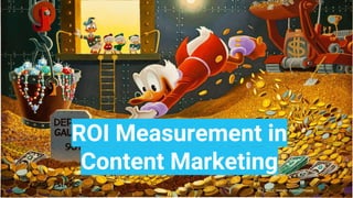 ROI Measurement for
Content Marketing
ROI Measurement in
Content Marketing
 