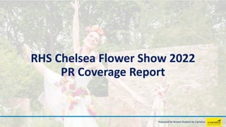 RHS Chelsea Flower Show 2022
PR Coverage Report
Prepared for Brewin Dolphin by Camarco
 