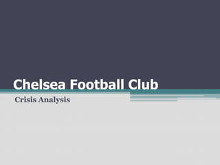 Chelsea Football Club
Crisis Analysis
 