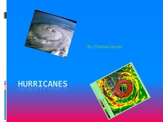 Hurricanes By: Chelsea Jacobs 