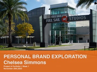 PERSONAL BRAND EXPLORATION
Chelsea Simmons
Project & Portfolio I: Week 1
November 20th,2023
 