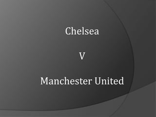 Chelsea  V Manchester United 
