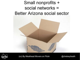 (cc) By Meathead Movers on Flickr @chelseyheath
Small nonprofits +
social networks =
Better Arizona social sector
 