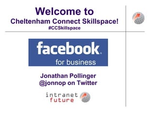 Welcome to Cheltenham Connect Skillspace!#CCSkillspace  Jonathan Pollinger @jonnop on Twitter 