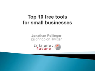 Top 10 free tools for small businesses Jonathan Pollinger @jonnop on Twitter 