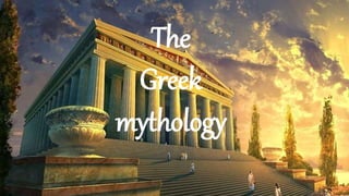 The
Greek
mythology
 
