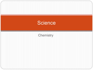 Chemistry
Science
 