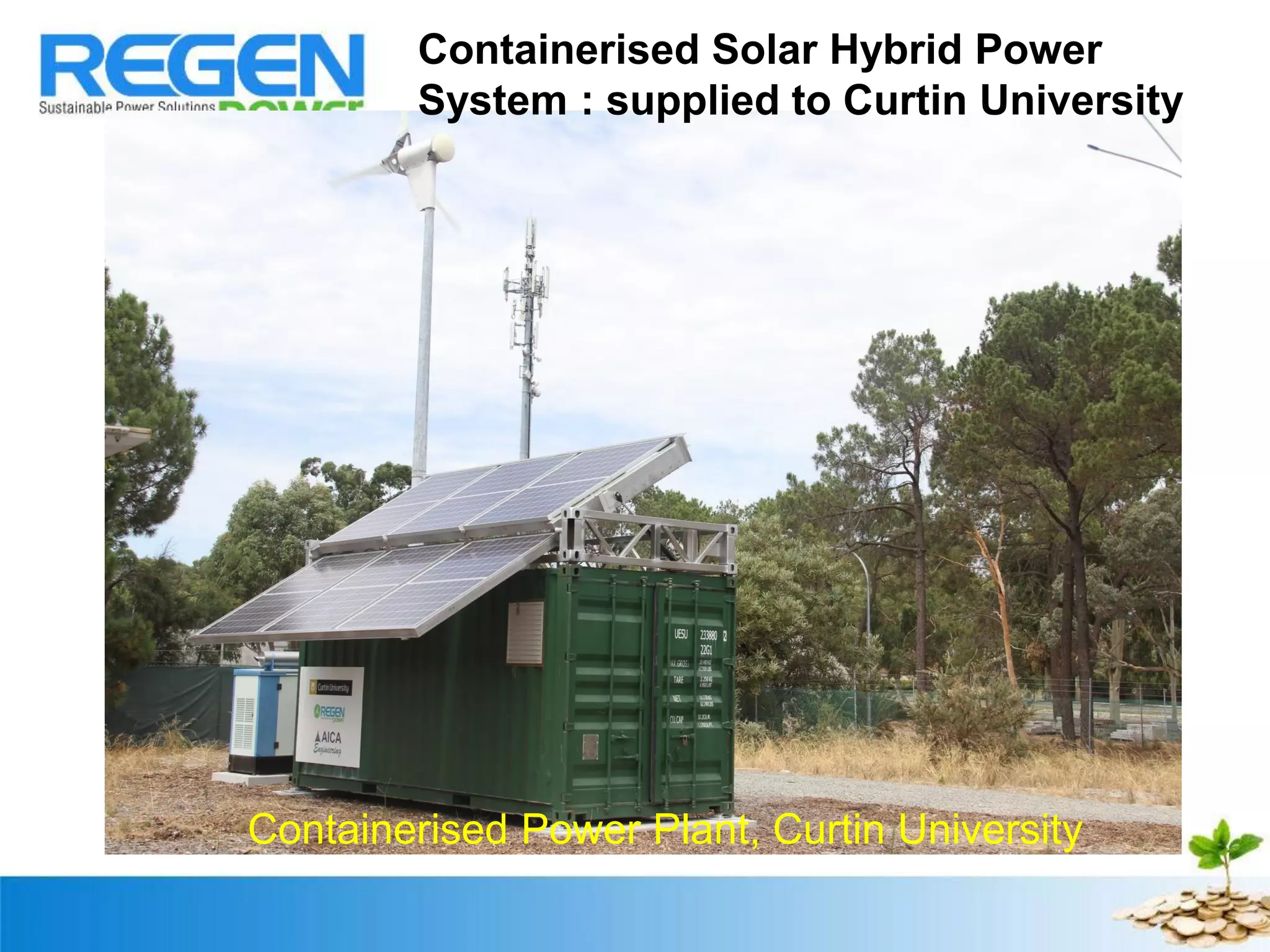 Containerised Solar Hybrid Power
System : supplied to Curtin University
Containerised Power Plant, Curtin University