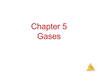 Gases
Chapter 5
Gases
 