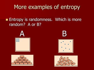 More examples of entropy
 Entropy is randomness. Which is more
random? A or B?
A B
 