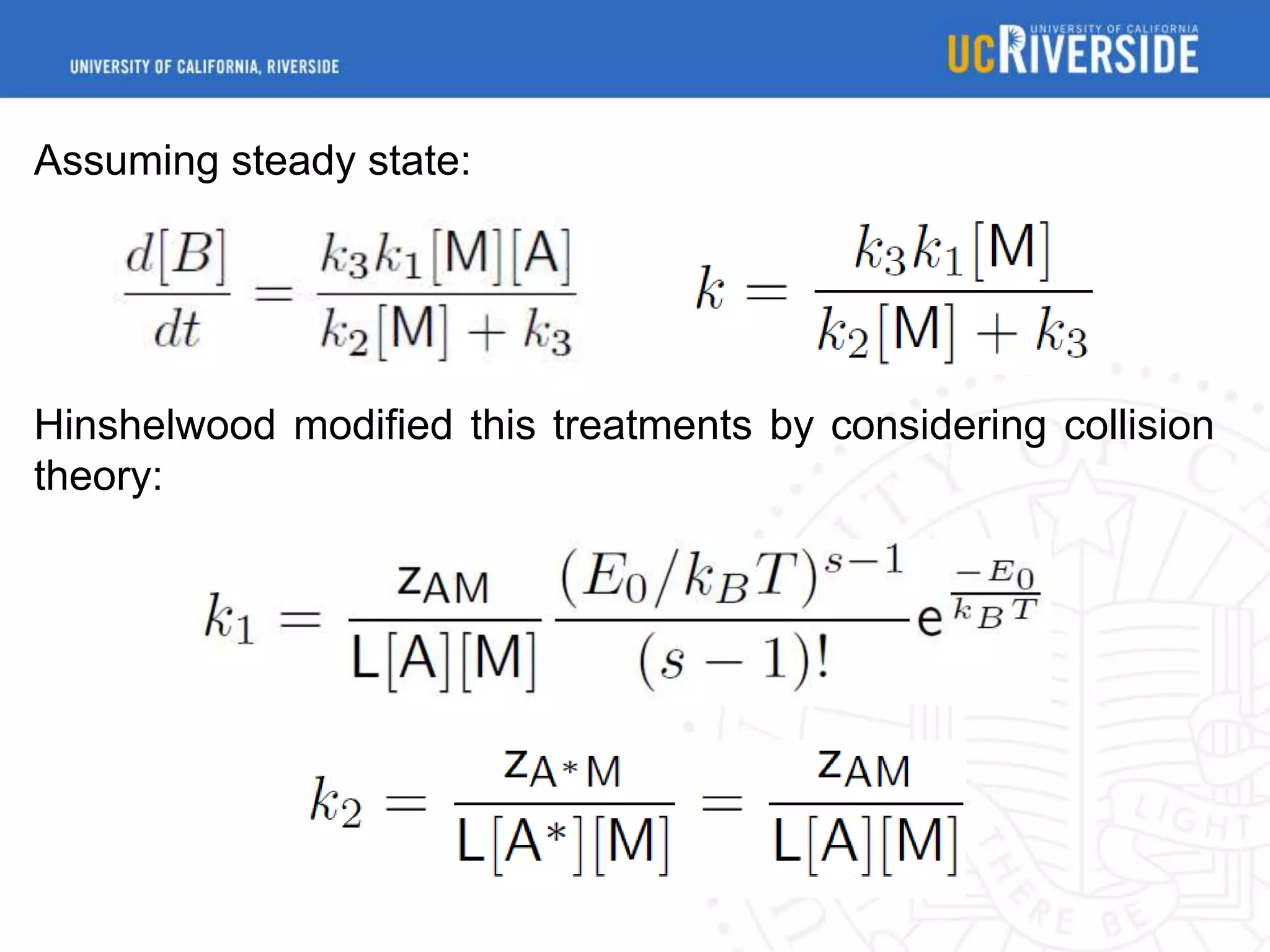 Assuming steady state:

Hinshelwood modified this treatments by considering collision
theory:

 
