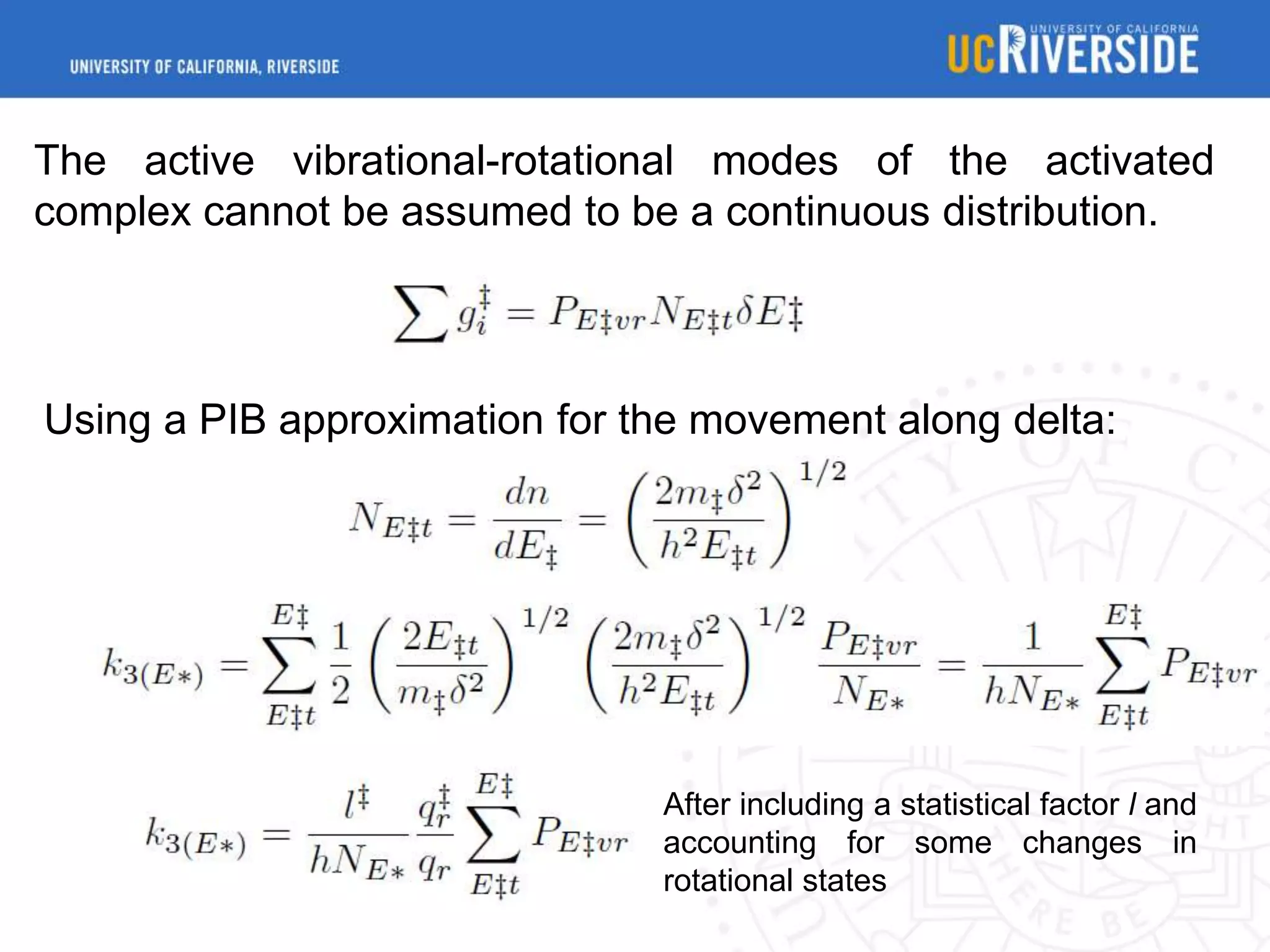 The active vibrational-rotational modes of the activated
complex cannot be assumed to be a continuous distribution.

Using a PIB approximation for the movement along delta:

After including a statistical factor l and
accounting for some changes in
rotational states

 