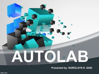 AUTOLABPresented by: NOROLAYN K. SAID
 