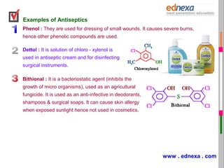Examples of Antiseptics
Iodine ( I2) : Tincture of iodine is used as a topical antiseptic to kill bacteria. It is
also use...