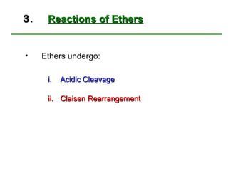 3.    Reactions of Ethers


•    Ethers undergo:

      i.   Acidic Cleavage

      ii. Claisen Rearrangement
 