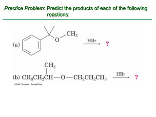 Practice Problem: Predict the products of each of the following
                  reactions:
 