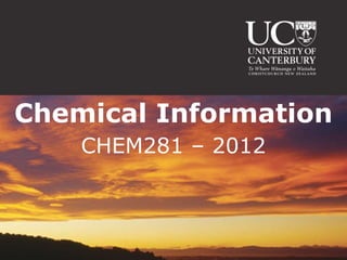 Chemical Information
    CHEM281 – 2012
 