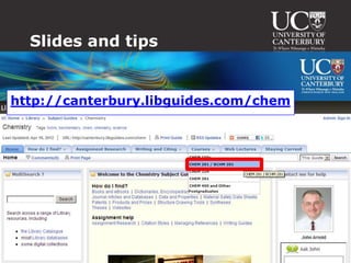 Slides and tips


http://canterbury.libguides.com/chem
 