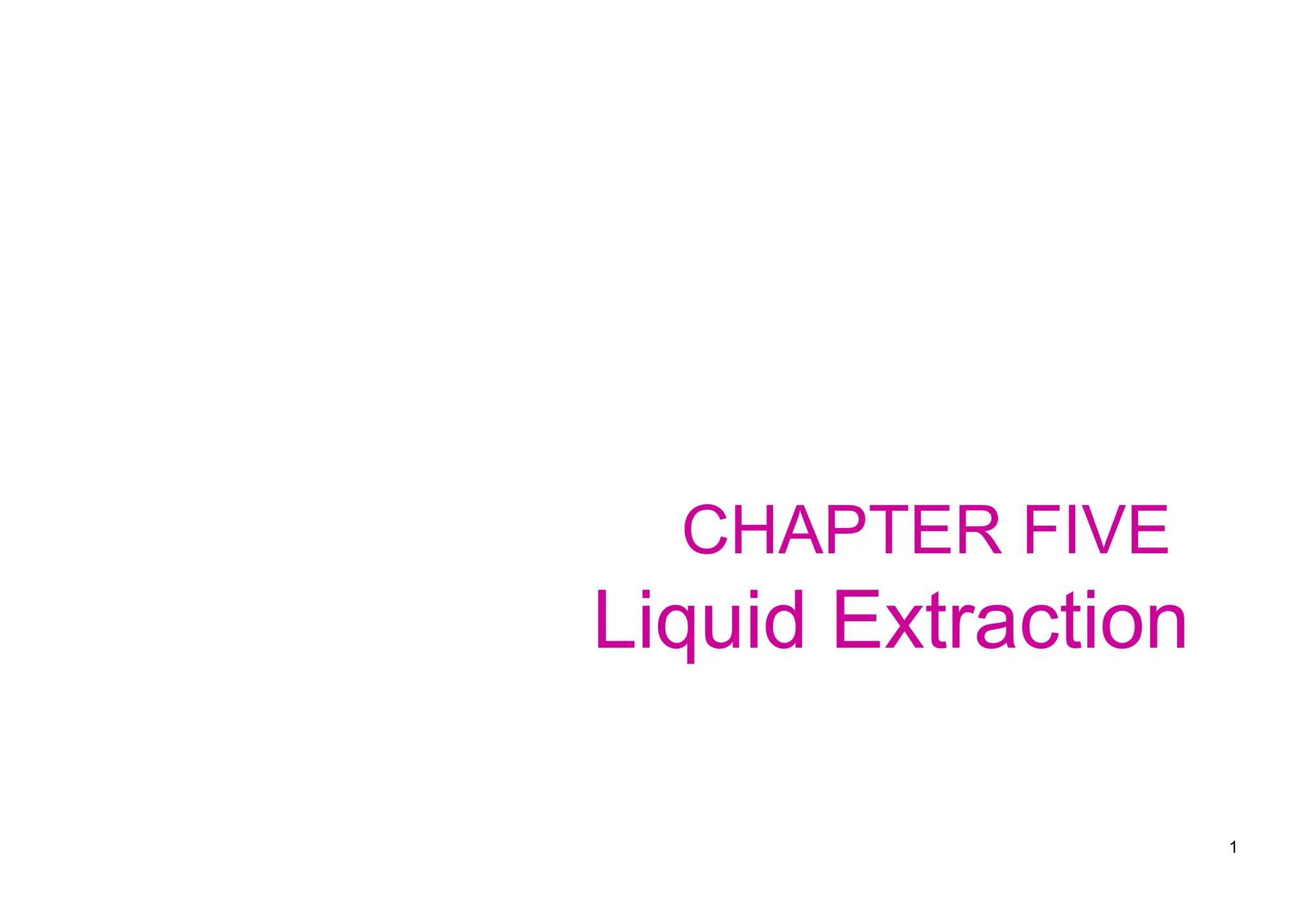 CHAPTER FIVE
Liquid Extraction
1
 