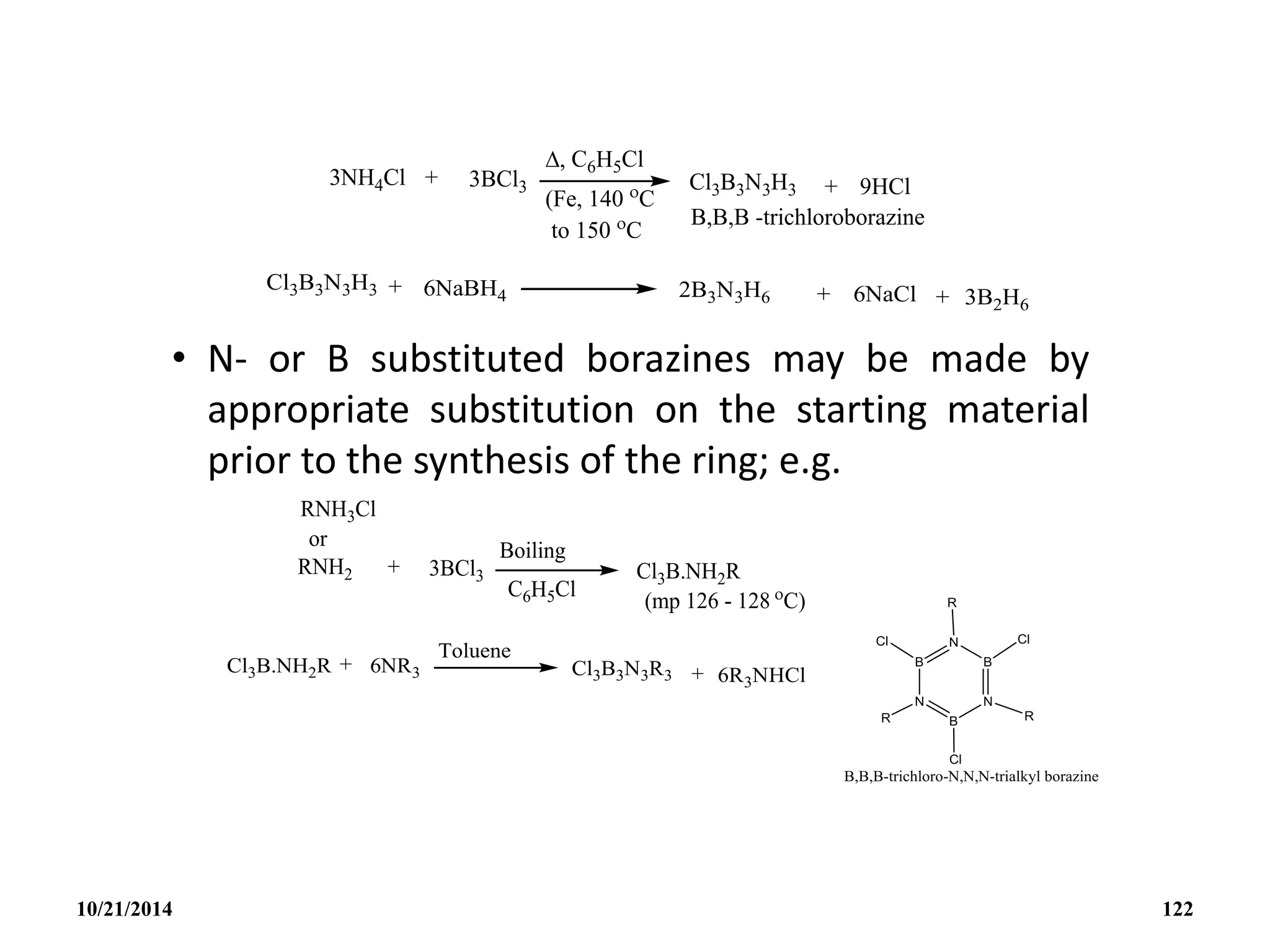 • N- or B substituted borazines may be made by
appropriate substitution on the starting material
prior to the synthesis of the ring; e.g.
10/21/2014 122
 