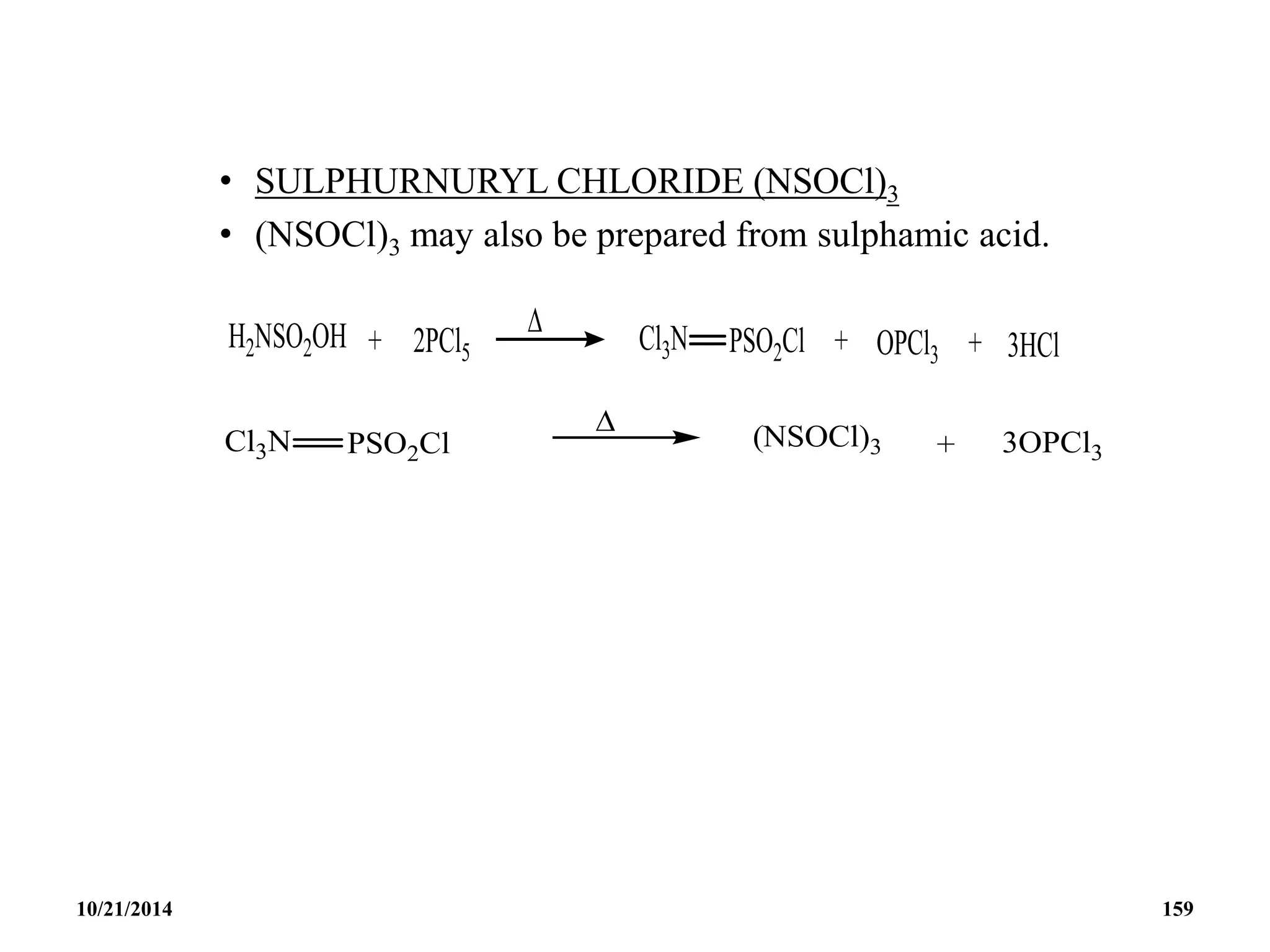 • SULPHURNURYL CHLORIDE (NSOCl)3
• (NSOCl)3 may also be prepared from sulphamic acid.
10/21/2014 159
 