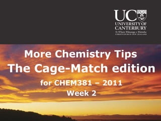 More Chemistry Tips The Cage-Match edition for CHEM381 – 2011 Week 2 