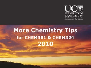 More Chemistry Tips for CHEM381 & CHEM324 2010 