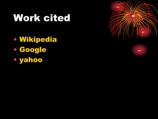 Work cited

• Wikipedia
• Google
• yahoo
 