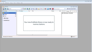 Your new EndNote library is now ready to
receive citations
 