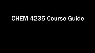 CHEM 4235 Course Guide
 