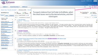 To export citations from SciFinder to EndNote, select
the check boxes next to the desired articles, and then
click Export
 