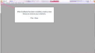 After EndNote has been installed, create a new
library to receive your citations:
File > New
 