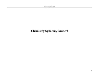 Chemistry: Grade 9




Chemistry Syllabus, Grade 9




                              1
 
