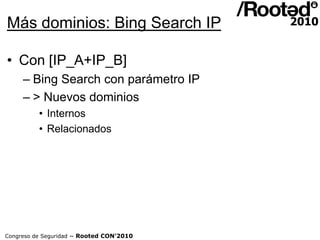 Mas dominios: PTR Scanning
• Con todas las direcciones IP
     – Conexión al NS principal [Opcional a todos los NS]




Co...