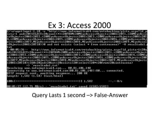 Ex 3: Access 2000
Query Lasts 1 second –> False-Answer
 