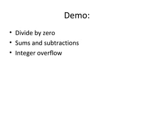 Demo:  Divide by zero Sums and subtractions Integer overflow 