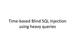 Time-based Blind SQL Injection using heavy queries 