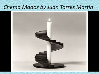 Chema Madoz by Juan Torres Martin
 
