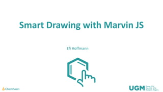 Smart Drawing with Marvin JS
Efi Hoffmann
 