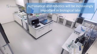 Automation and robotics will be increasingly
important in biological labs
 