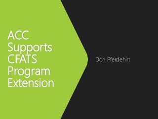 ACC
Supports
CFATS
Program
Extension
Don Pferdehirt
 