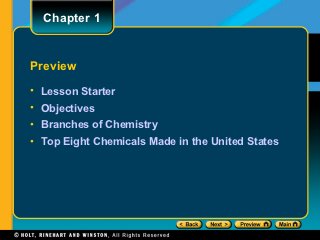 Chapter 1


Preview
• Lesson Starter
• Objectives
• Branches of Chemistry
• Top Eight Chemicals Made in the United States
 
