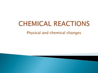 Physical and chemical changes
 