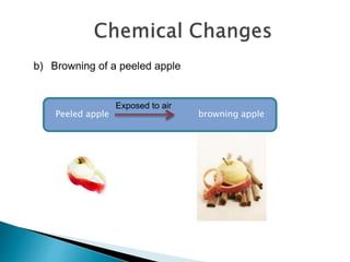 b) Browning of a peeled apple
Peeled apple browning apple
Exposed to air
 