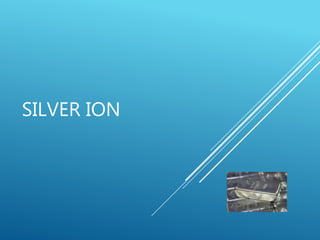 SILVER ION
 