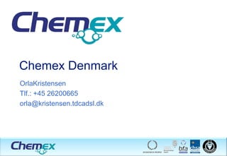 Chemex Denmark OrlaKristensen Tlf.: +45 26200665 orla@kristensen.tdcadsl.dk 