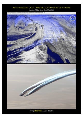 Besonders deutliche CHEMTRAIL-ERZEUGUNG an der US-Westküste!
                    (unten Mitte über dem Pazifik)




                 Völlig abnormale Abgas - Streifen
 